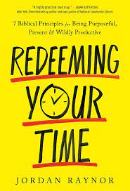 a front copy of the book Redeeming Your Time by Jordan Raynor